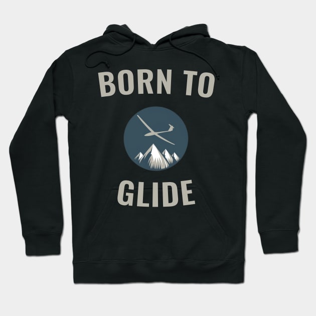 Born To Glide Glider Pilot Pilots Hoodie by ThesePrints